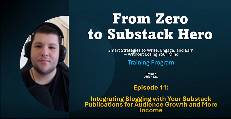 Section 11: How to Integrate Blogging with Your Substack  for Audience Growth