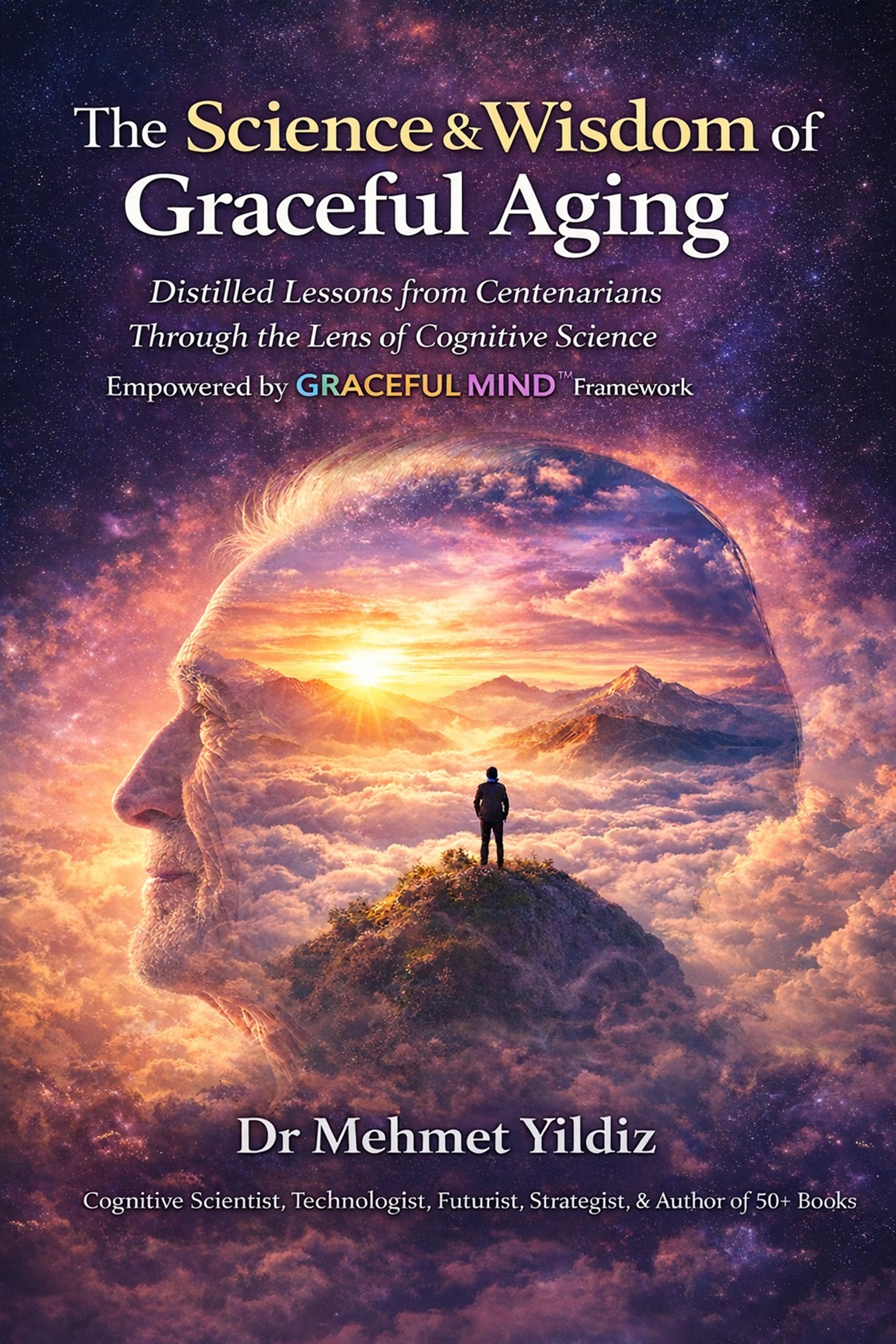 The Science and Wisdom of Graceful Aging: Distilled Lessons from Centenarians Through the Lens of Cognitive Science (Health, Wellness, and Cognitive Performance Series - ISBNs: Digital (9798233705304), Paperback (9798258692108), Hardcover (9798258692719), Large Print (9798235237599)